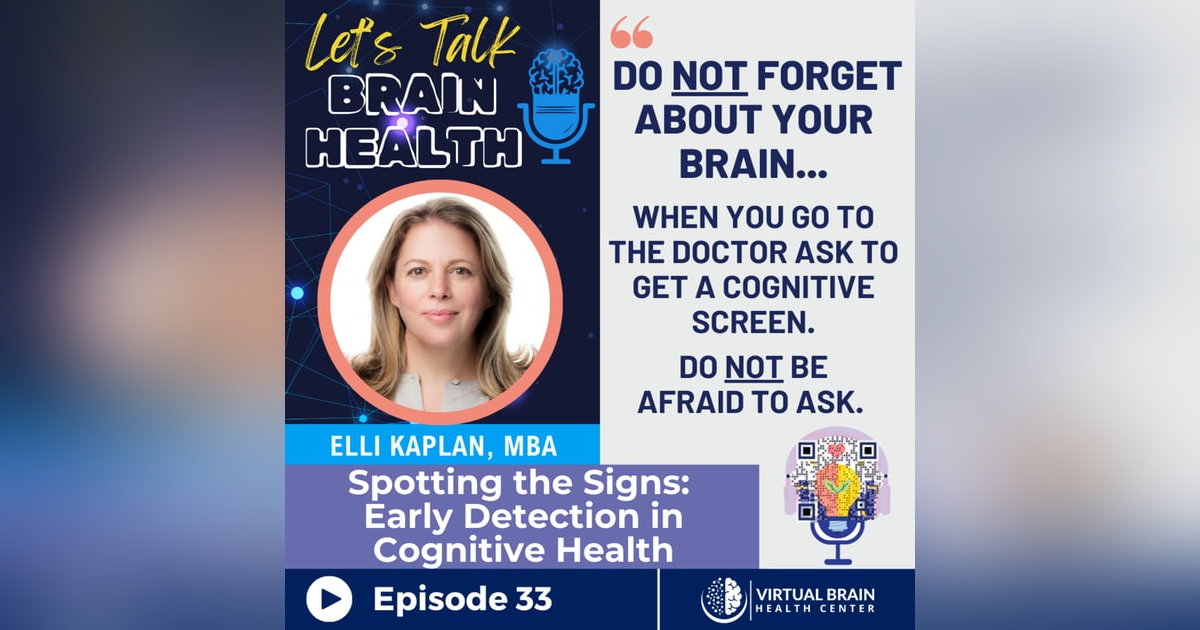 Spotting the Signs: Early Detection in Cognitive Health with Elli Kaplan, MBA Spotting the Signs: Early Detection in Cognitive Health with Elli Kaplan, MBA