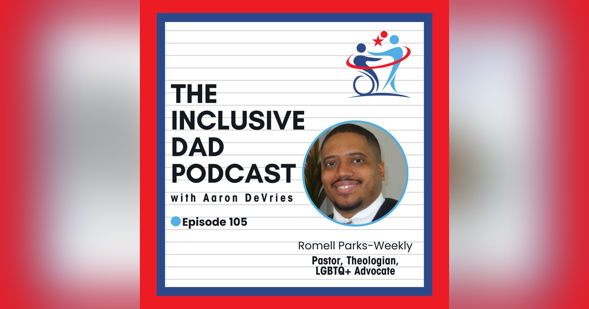 Jesus, Justice, Inclusion and the LGBTQ+ Believer with Romell Parks-Weekly - Episode 105 Jesus, Justice, Inclusion and the LGBTQ+ Believer with Romell Parks-Weekly - Episode 105