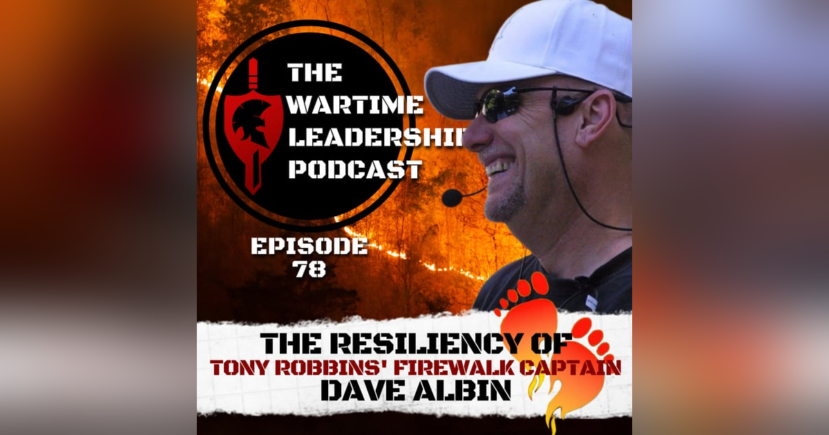 Episode 78: The Resiliency of Tony Robbins' Firewalk Captain, Dave Albin! Episode 78: The Resiliency of Tony Robbins' Firewalk Captain, Dave Albin!