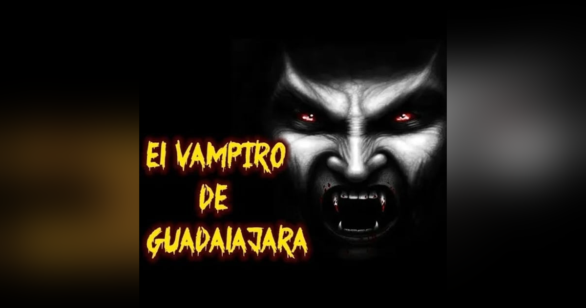 VAMPIROS reales en Guadalajara historias de terror - la leyenda del vampiro - RELATO ORIGINAL REDE VAMPIROS reales en Guadalajara historias de terror - la leyenda del vampiro - RELATO ORIGINAL REDE