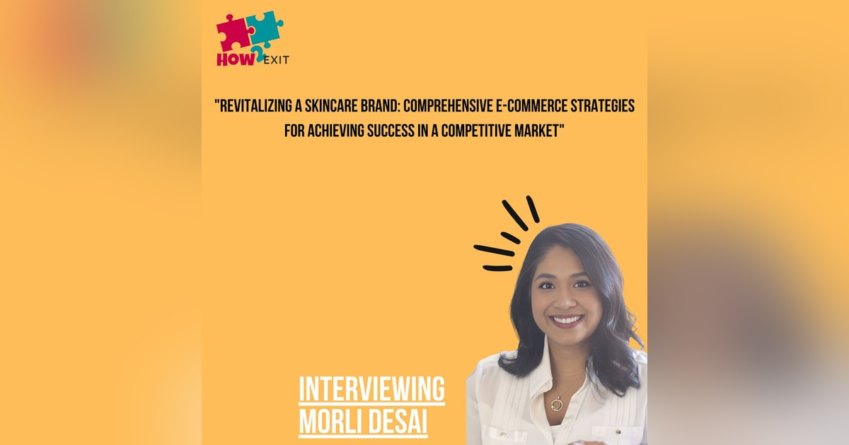 E226: Morli Desai Discusses Her Journey in Acquiring and Revitalizing a Skincare E-commerce Business E226: Morli Desai Discusses Her Journey in Acquiring and Revitalizing a Skincare E-commerce Business