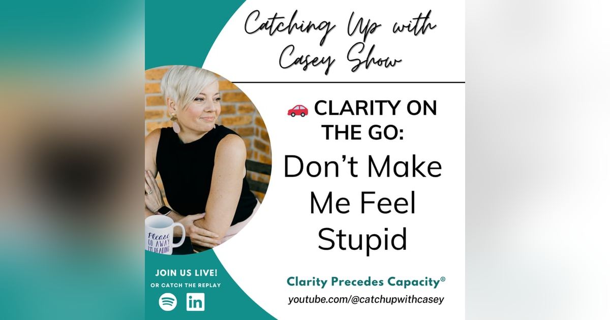 π Clarity on the Go: Don't Make Me Feel Stupid π Clarity on the Go: Don't Make Me Feel Stupid