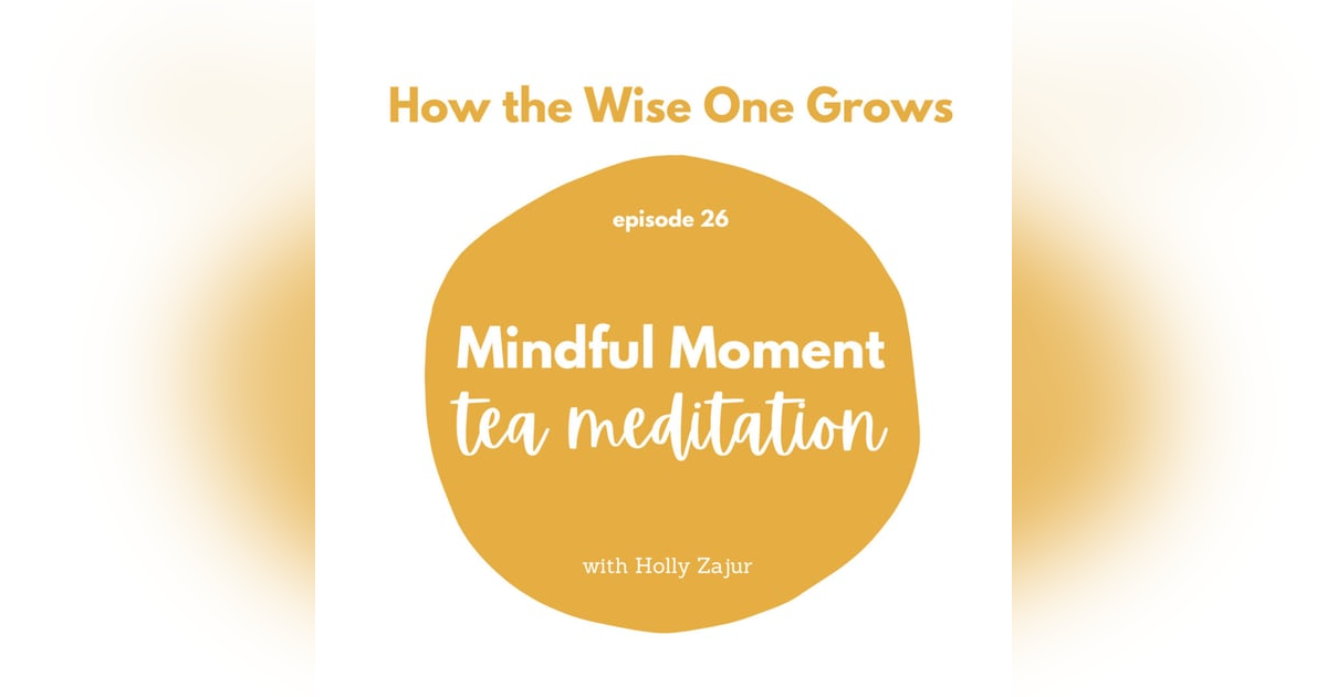 Mindful Moment: Slow Down Tea Meditation (26) Mindful Moment: Slow Down Tea Meditation (26)