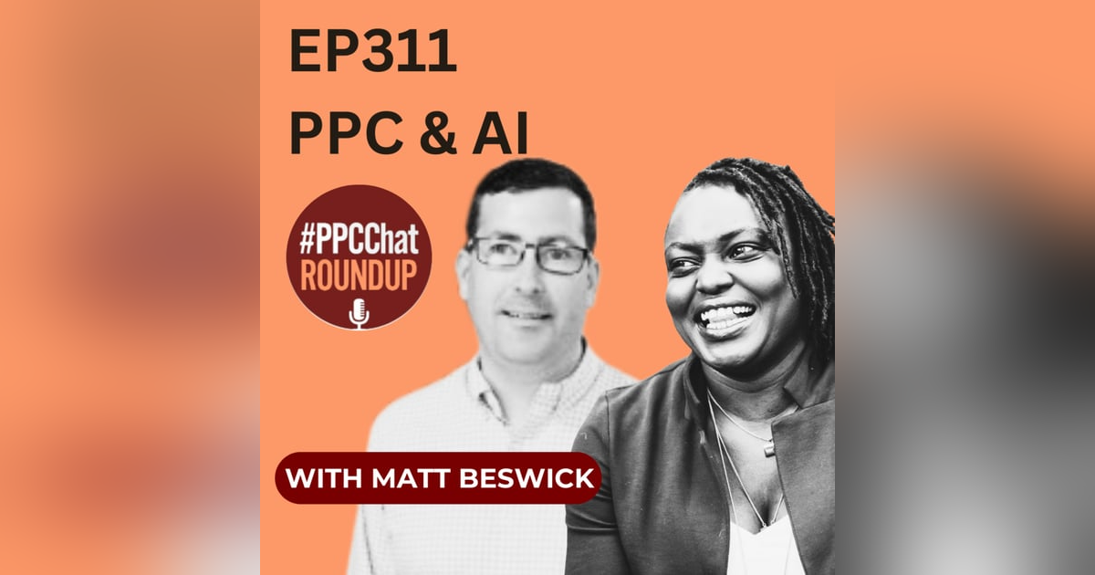 EP311 - PPC & AI with Matt Beswick EP311 - PPC & AI with Matt Beswick
