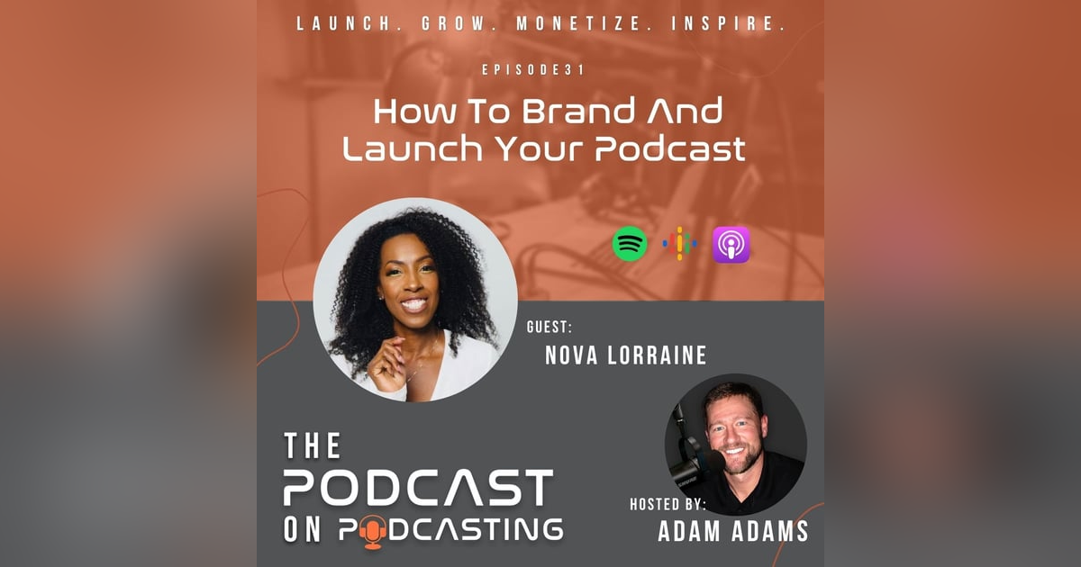 Ep31: How To Brand And Launch Your Podcast - Nova Lorraine Ep31: How To Brand And Launch Your Podcast - Nova Lorraine