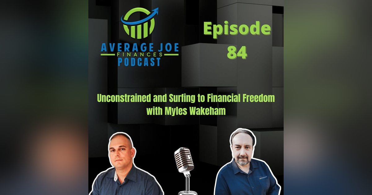 84. Unconstrained and Surfing to Financial Freedom with Myles Wakeham 84. Unconstrained and Surfing to Financial Freedom with Myles Wakeham