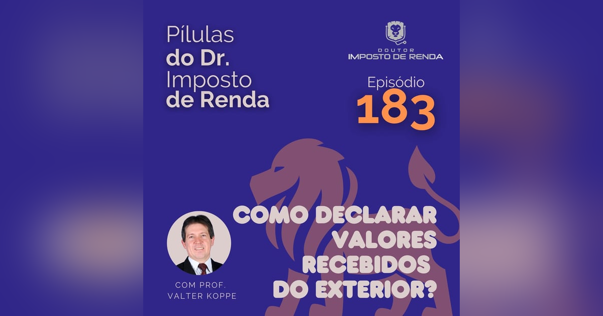 PDIR Ep. 183 – Como declarar valores recebidos do exterior? PDIR Ep. 183 – Como declarar valores recebidos do exterior?