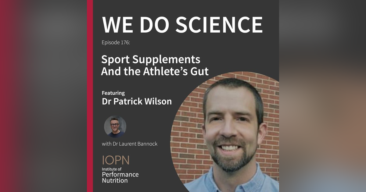 "Sport Supplements and the Athlete's Gut" with Dr Patrick Wilson PhD "Sport Supplements and the Athlete's Gut" with Dr Patrick Wilson PhD