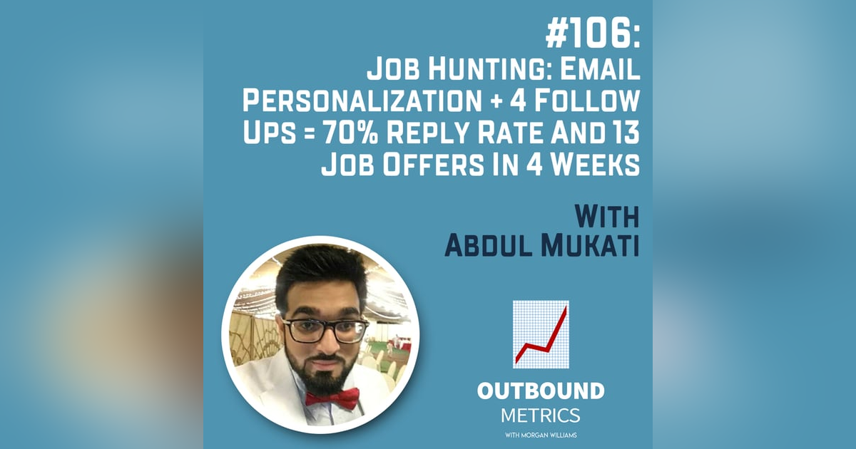 #106: Job Hunting: Email Personalization + 4 follow ups = 70% reply rate and 13 job offers in 4 weeks (Abdul Mukati) #106: Job Hunting: Email Personalization + 4 follow ups = 70% reply rate and 13 job offers in 4 weeks (Abdul Mukati)