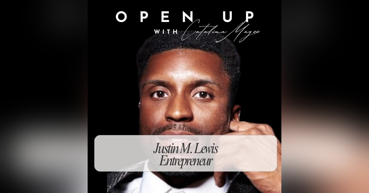 Open Up - Guest: Justin M. Lewis Open Up - Guest: Justin M. Lewis