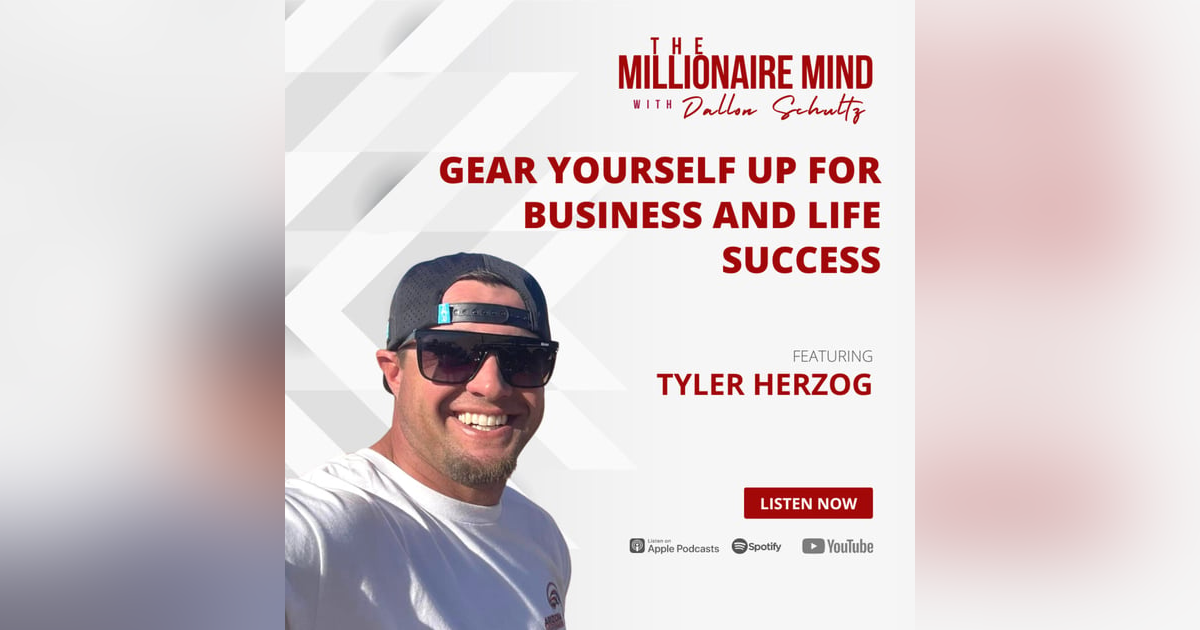 EP12: Gear Yourself Up For Business and Life Success with Tyler Herzog EP12: Gear Yourself Up For Business and Life Success with Tyler Herzog