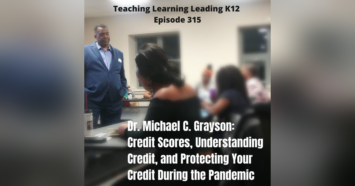Dr. Michael C. Grayson: Credit Scores, Understanding Credit, and Protecting Your Credit During the Pandemic - 315 Dr. Michael C. Grayson: Credit Scores, Understanding Credit, and Protecting Your Credit During the Pandemic - 315