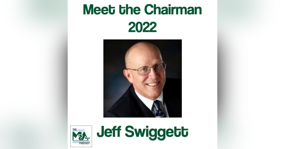 Meet the Chairman: Jeff Swiggett and M&A Source in 2022 Meet the Chairman: Jeff Swiggett and M&A Source in 2022