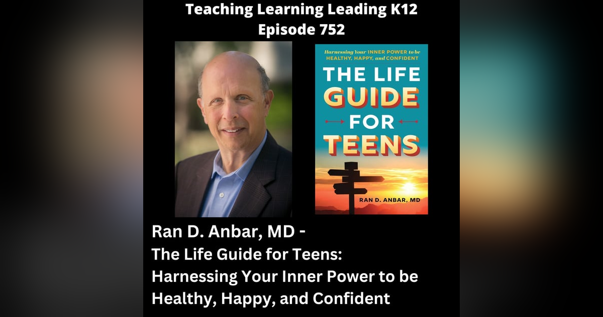 Ran D. Anbar, MD - The Life Guide for Teens: Harnessing Your Inner Power to be Healthy, Happy, and Confident - 752 Ran D. Anbar, MD - The Life Guide for Teens: Harnessing Your Inner Power to be Healthy, Happy, and Confident - 752