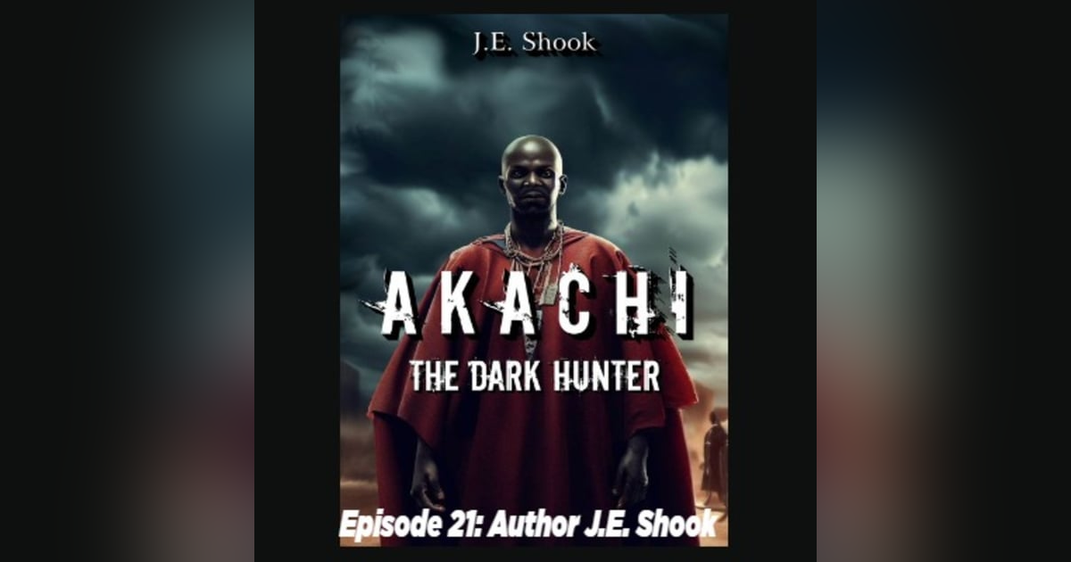 Episode 21: Author J.E. Shook "Akachi the Dark Hunter" Episode 21: Author J.E. Shook "Akachi the Dark Hunter"