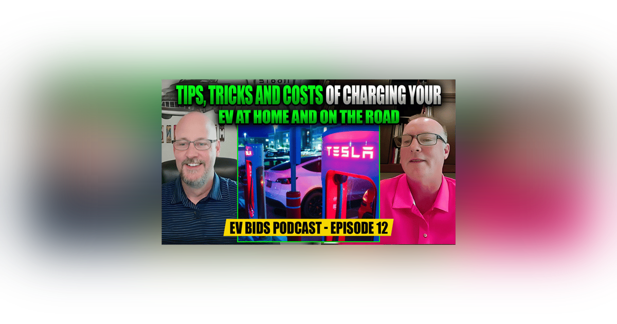 Tips, Tricks and Costs of Charging Your EV at Home and on the Road - EV Bids Podcast - Episode 12 Tips, Tricks and Costs of Charging Your EV at Home and on the Road - EV Bids Podcast - Episode 12