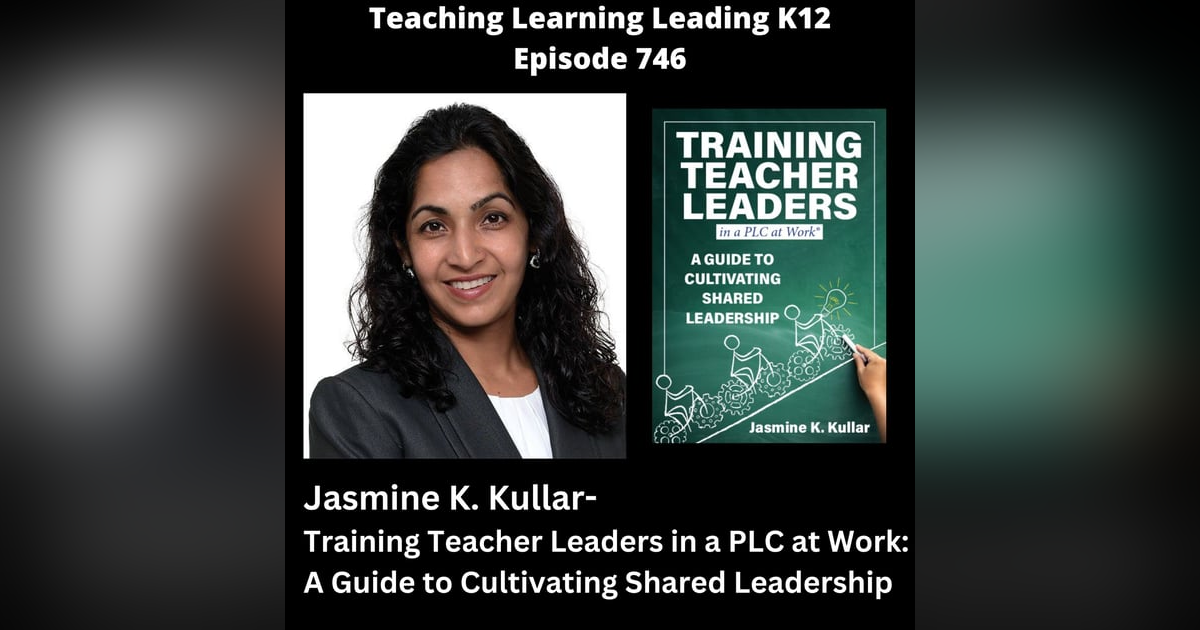 Jasmine K. Kullar - Training Teacher Leaders in a PLC at Work: A Guide to Cultivating Shared Leadership - 746 Jasmine K. Kullar - Training Teacher Leaders in a PLC at Work: A Guide to Cultivating Shared Leadership - 746