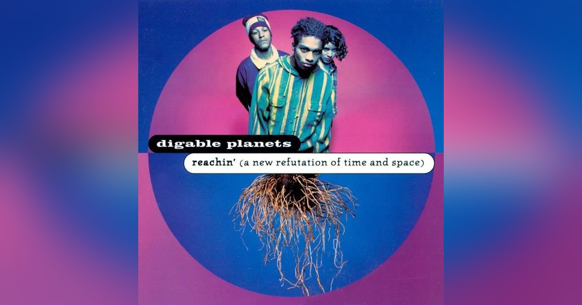 Digable Planets: Reachin' (A New Refutation of Time and Space) (1993). Slick Reborn... Digable Planets: Reachin' (A New Refutation of Time and Space) (1993). Slick Reborn...