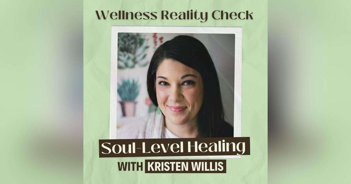 7 - Healing at the Soul Level with Kristen Willis 7 - Healing at the Soul Level with Kristen Willis