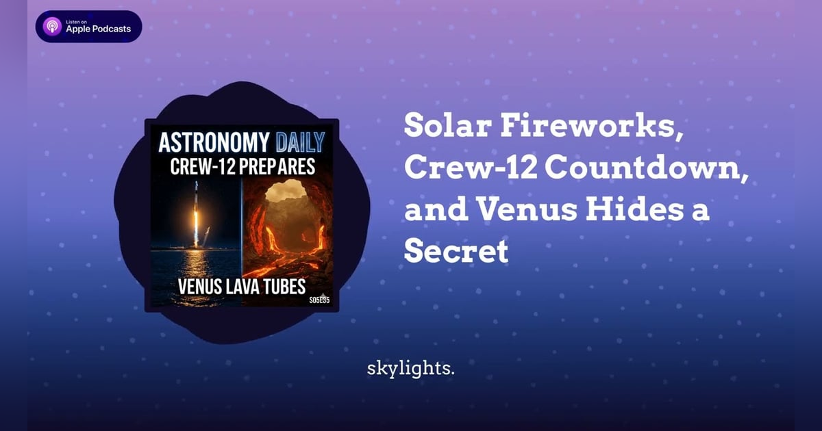 Solar Fireworks, Crew-12 Countdown, and Venus Hides a Secret Solar Fireworks, Crew-12 Countdown, and Venus Hides a Secret