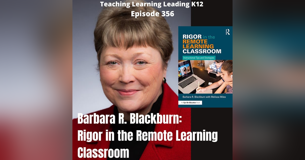 Barbara R. Blackburn: Rigor in the Remote Learning Classroom - 356 Barbara R. Blackburn: Rigor in the Remote Learning Classroom - 356