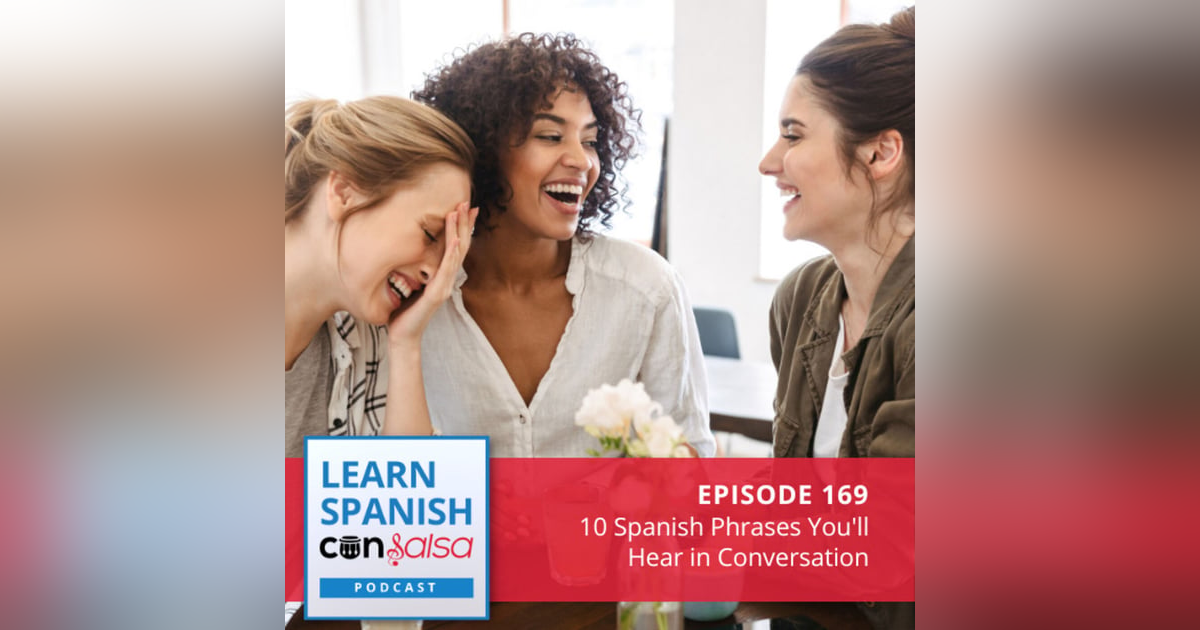 10 Spanish Phrases You'll Hear in Conversation ♫ 169 10 Spanish Phrases You'll Hear in Conversation ♫ 169