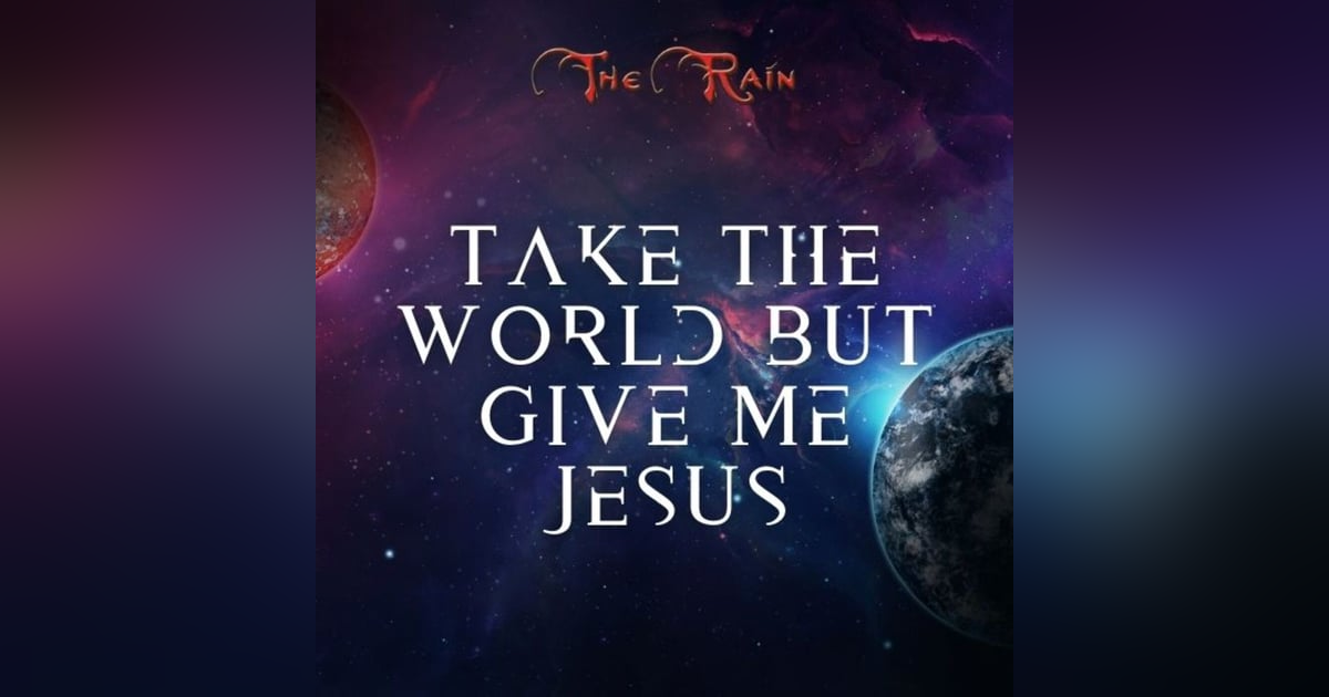 Take The World But Give Me Jesus Take The World But Give Me Jesus
