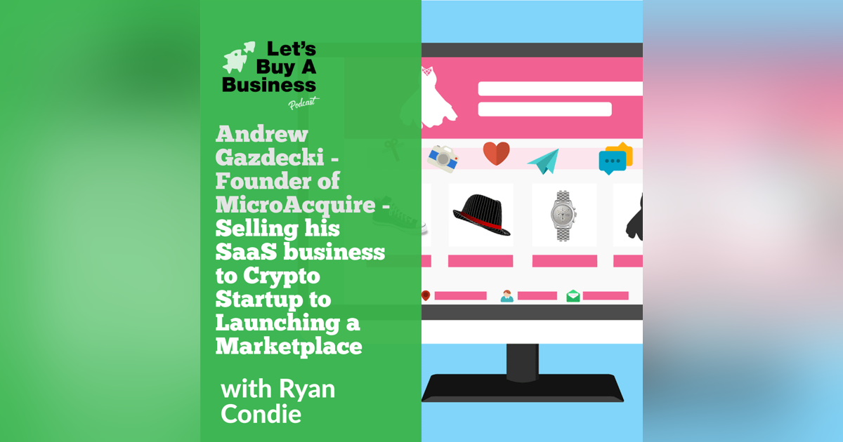 Andrew Gazdecki - Founder of MicroAcquire - Selling His SaaS Business to Crypto Startup to Launching a Marketplace Andrew Gazdecki - Founder of MicroAcquire - Selling His SaaS Business to Crypto Startup to Launching a Marketplace