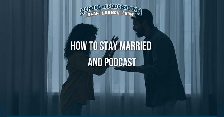 image for Marriage and Podcasting: How to Do One Without Losing the Other