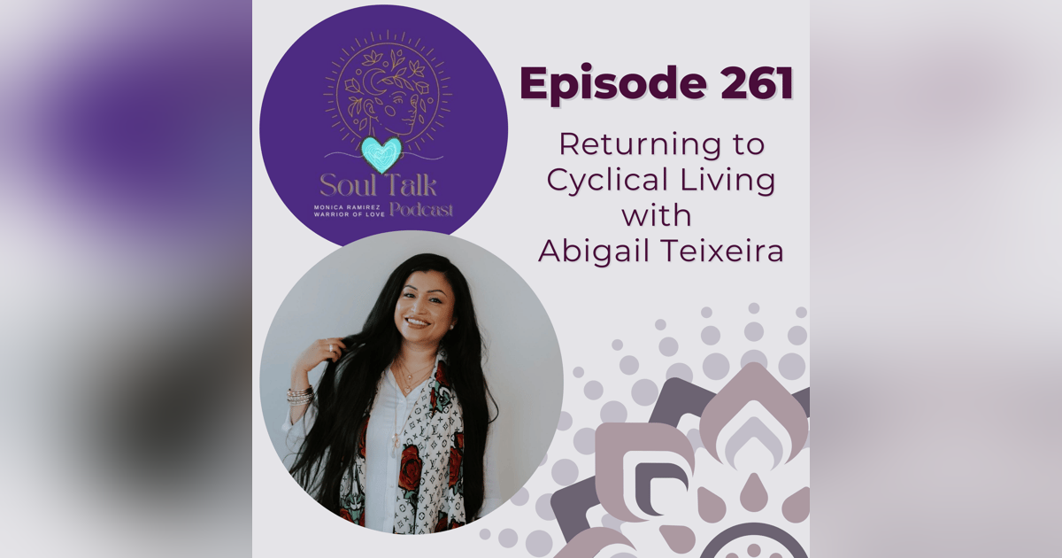 The Soul Talk Episode 261: Returning to Cyclical Living with Abigail Teixeira The Soul Talk Episode 261: Returning to Cyclical Living with Abigail Teixeira