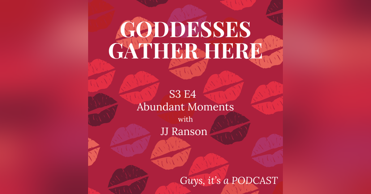 S3 E4 Abundant Moments with JJ Ranson S3 E4 Abundant Moments with JJ Ranson