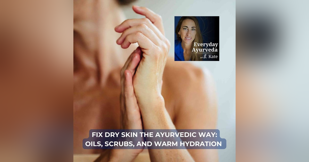 55. Fix Dry Skin the Ayurvedic Way: Oils, Scrubs, and Warm Hydration 55. Fix Dry Skin the Ayurvedic Way: Oils, Scrubs, and Warm Hydration