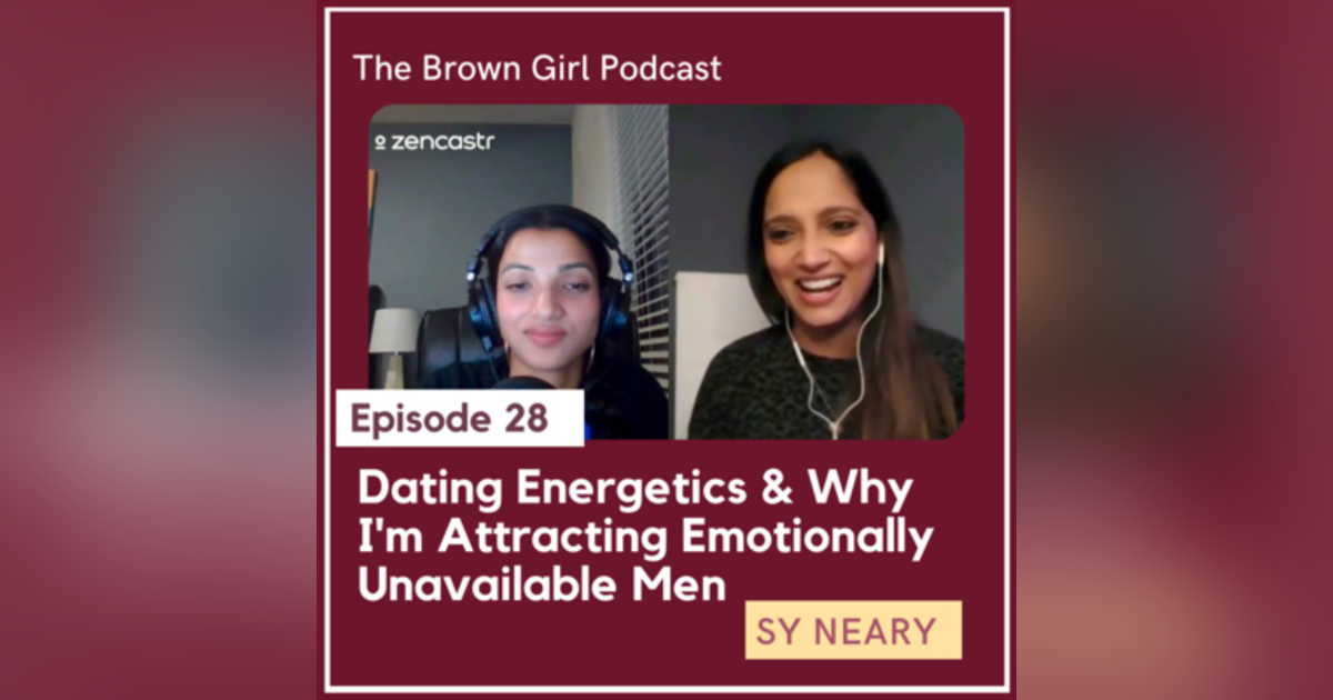 Ep 28 - Dating Energetics & Why You're Attracting Emotionally Unavailable Men w/ Self Worth & Dating Coach Sy Neary Ep 28 - Dating Energetics & Why You're Attracting Emotionally Unavailable Men w/ Self Worth & Dating Coach Sy Neary