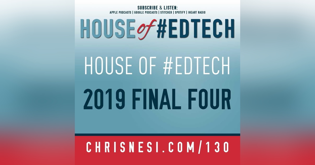 2019 House of #EdTech Final Four - HoET130 2019 House of #EdTech Final Four - HoET130