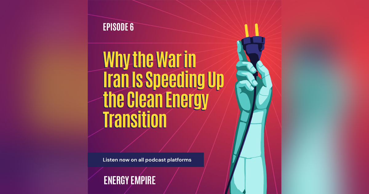 Why the War in Iran Is Speeding Up the Clean Energy Transition Why the War in Iran Is Speeding Up the Clean Energy Transition