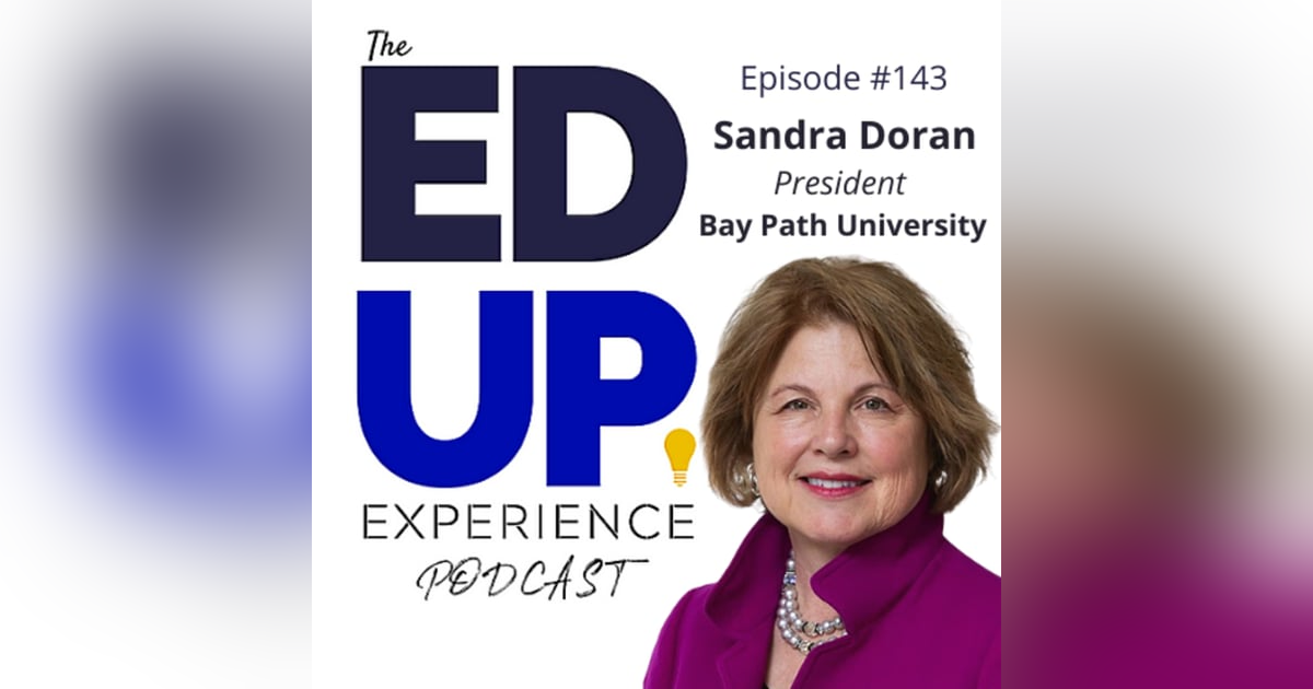 143: Fulfilling the Talent Pipeline (and supporting WOMEN) - with Sandra Doran, President, Bay Path University 143: Fulfilling the Talent Pipeline (and supporting WOMEN) - with Sandra Doran, President, Bay Path University