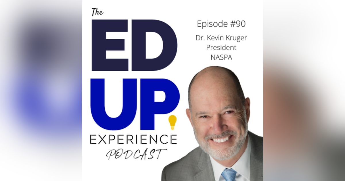 90: The State of Higher Education Student Affairs - with Dr. Kevin Kruger, President, NASPA 90: The State of Higher Education Student Affairs - with Dr. Kevin Kruger, President, NASPA