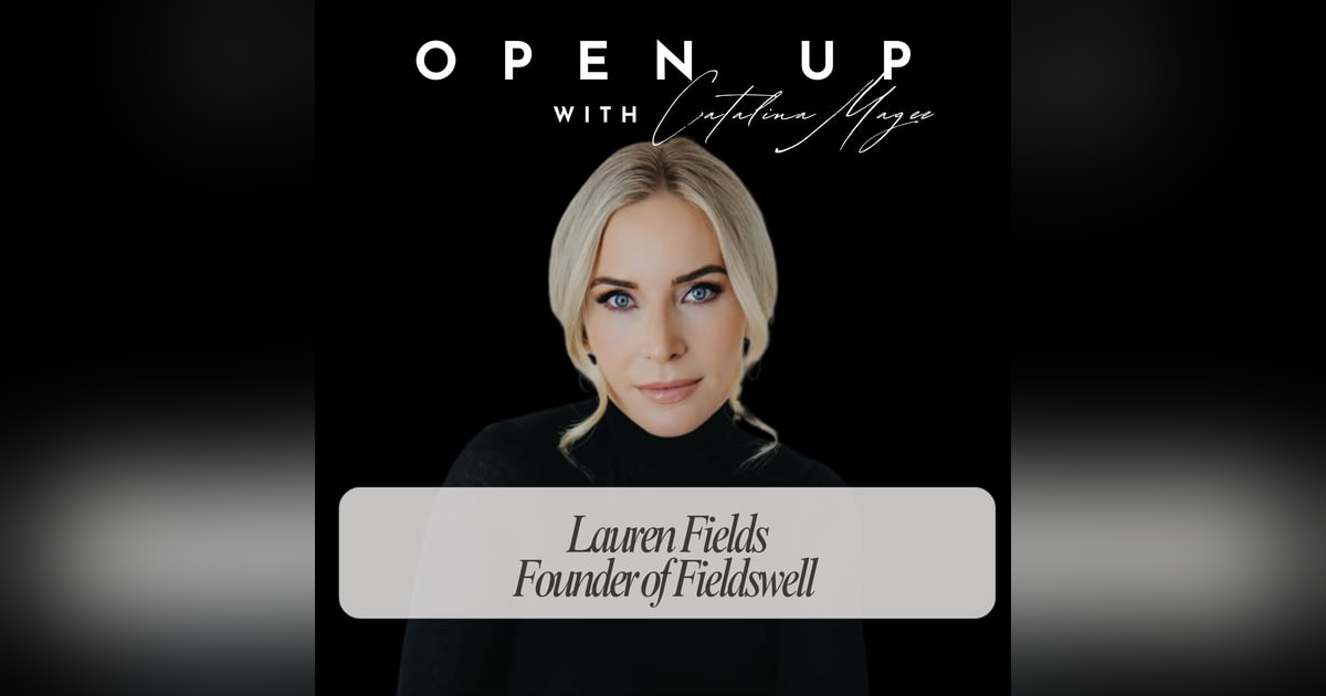 Open Up - Guest: Lauren Fields Open Up - Guest: Lauren Fields