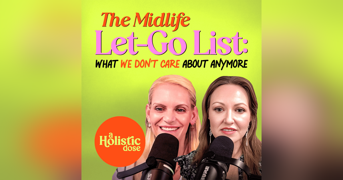 The Midlife Let-Go List: What We Don’t Care About Anymore | EP 16 The Midlife Let-Go List: What We Don’t Care About Anymore | EP 16