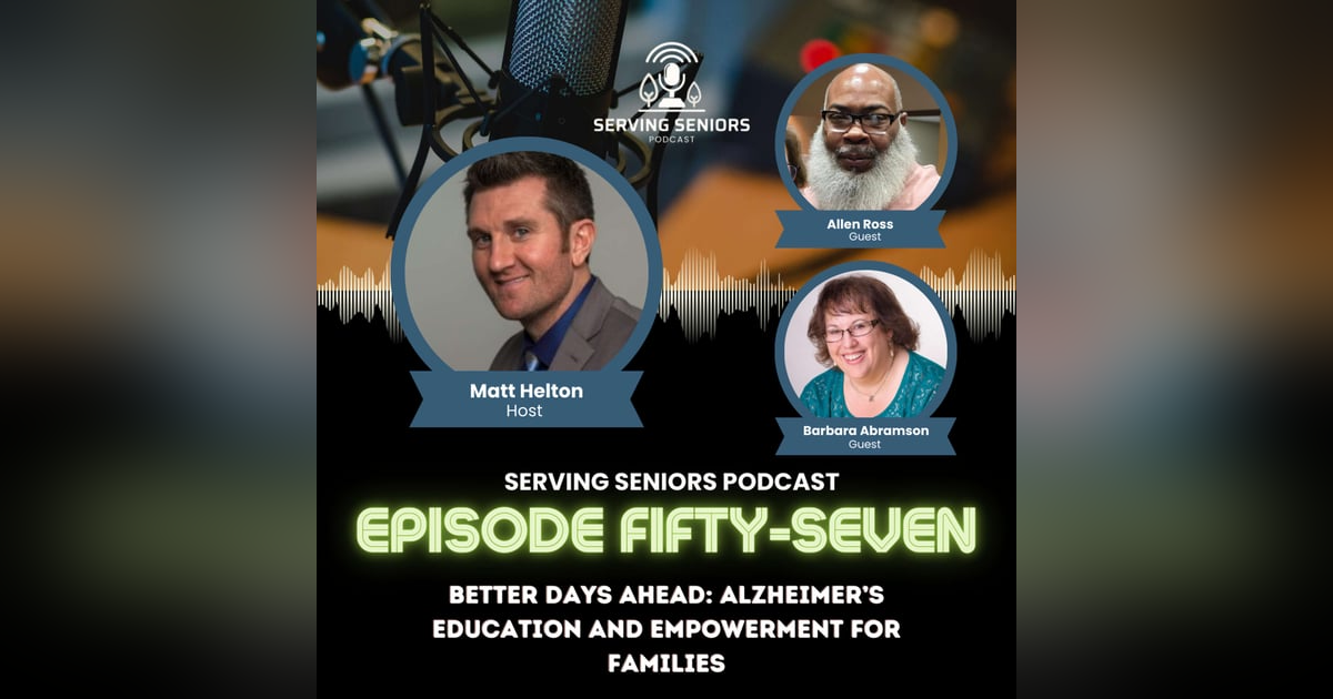 Episode 57: Better Days Ahead: Alzheimer’s Education and Empowerment for Families Episode 57: Better Days Ahead: Alzheimer’s Education and Empowerment for Families