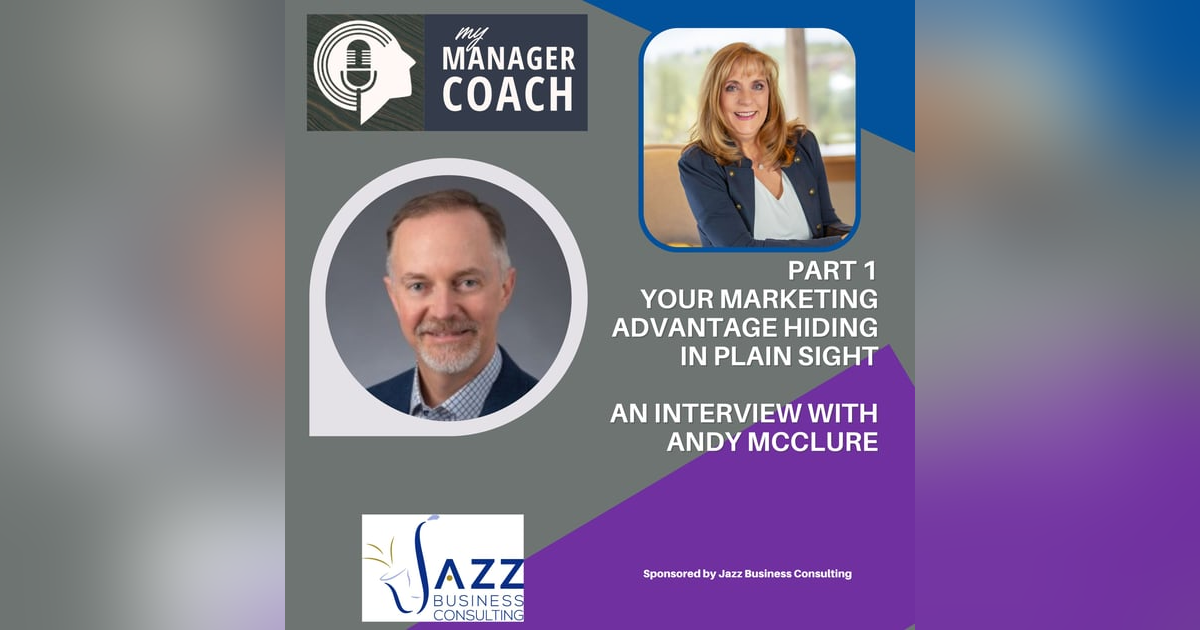 Your Marketing Advantage Hiding in Plain Sight- Interview with Andy McClure Your Marketing Advantage Hiding in Plain Sight- Interview with Andy McClure