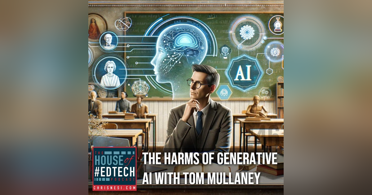 The Harms of Generative AI with Tom Mullaney - HoET246 The Harms of Generative AI with Tom Mullaney - HoET246