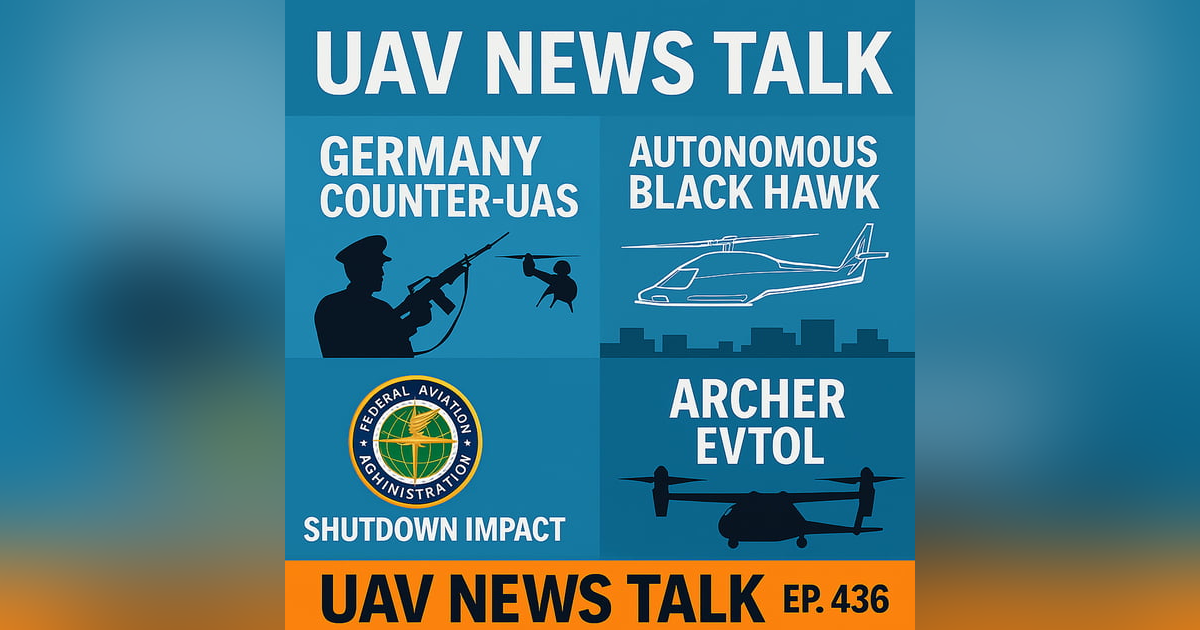Germany’s Drone Crackdown, Sikorsky’s Autonomous Black Hawk, and FAA Shutdown Fallout — UAV News Talk 436 Germany’s Drone Crackdown, Sikorsky’s Autonomous Black Hawk, and FAA Shutdown Fallout — UAV News Talk 436