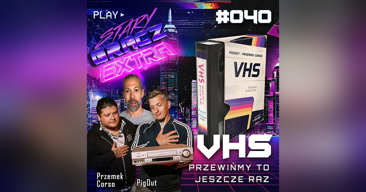 Extra 040 VHS Przewińmy to jeszcze raz ft. Pig Out i Przemek Corso Extra 040 VHS Przewińmy to jeszcze raz ft. Pig Out i Przemek Corso