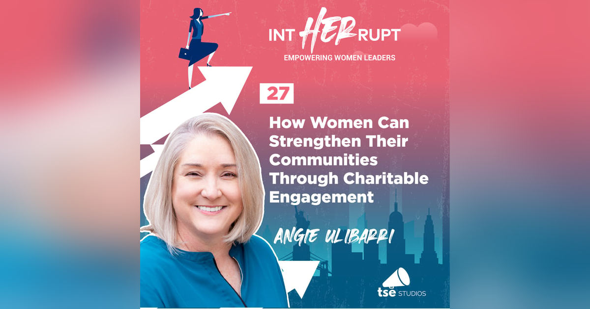 INT 027: How Women Can Strengthen Their Communities Through Charitable Engagement INT 027: How Women Can Strengthen Their Communities Through Charitable Engagement