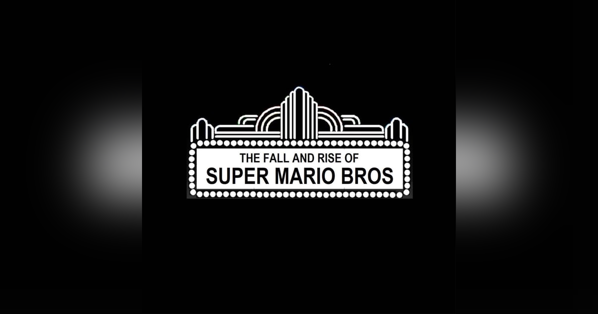 The Fall and Rise of Super Mario Bros. The Fall and Rise of Super Mario Bros.