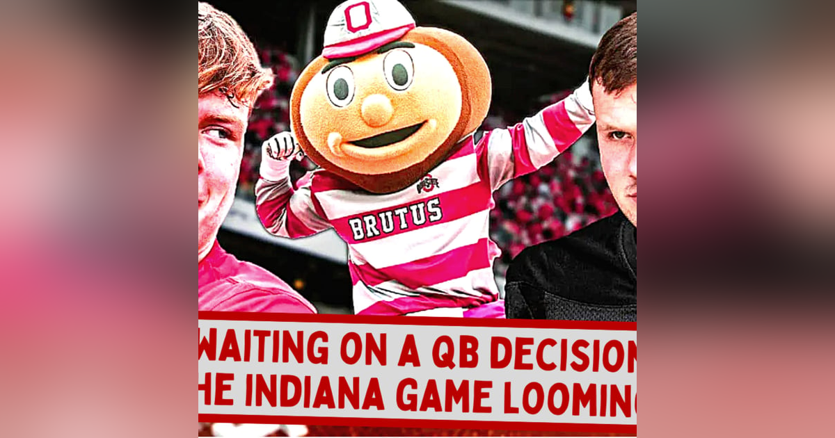 Ohio State Buckeyes Football: Still Waiting on a QB Decision with Indiana Game Looming Ohio State Buckeyes Football: Still Waiting on a QB Decision with Indiana Game Looming