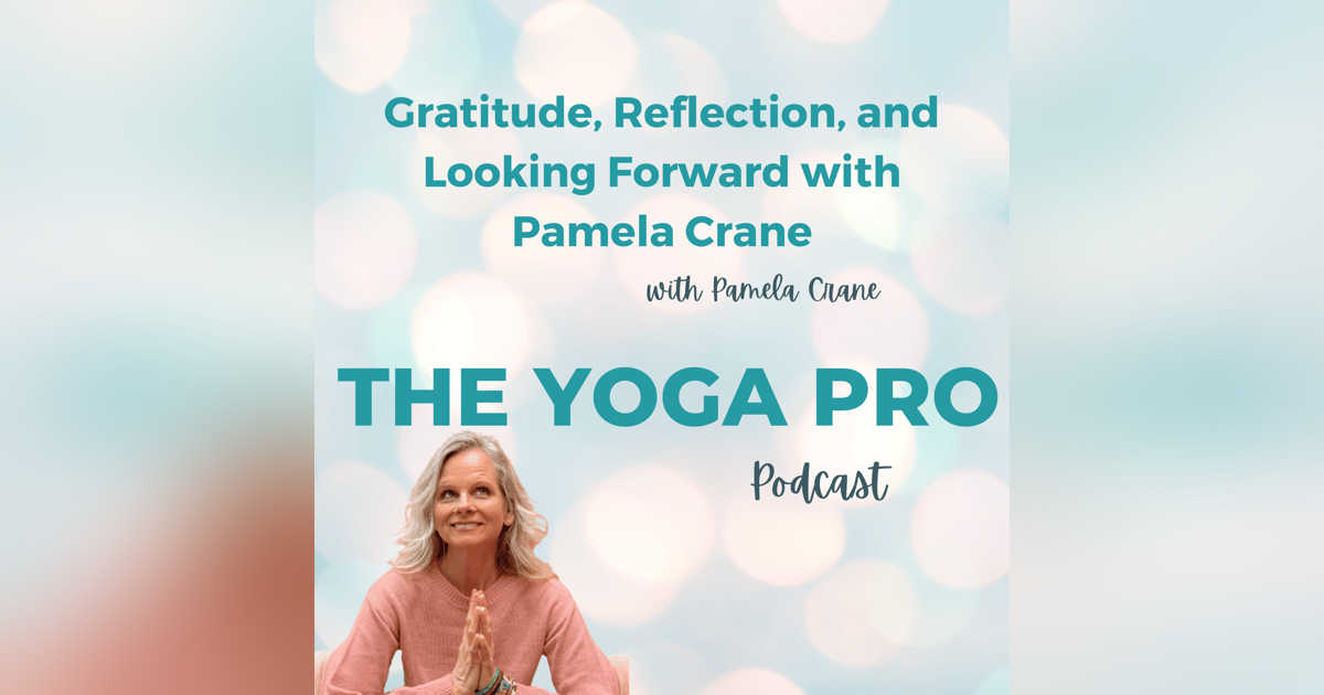 Gratitude, Reflection, and Looking Forward with Pamela Crane Gratitude, Reflection, and Looking Forward with Pamela Crane