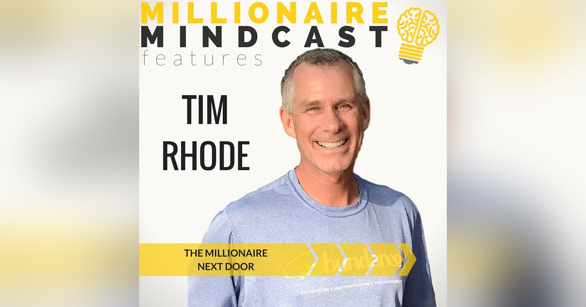 015: "The Real Millionaire Next Door" | Tim Rhode 015: "The Real Millionaire Next Door" | Tim Rhode
