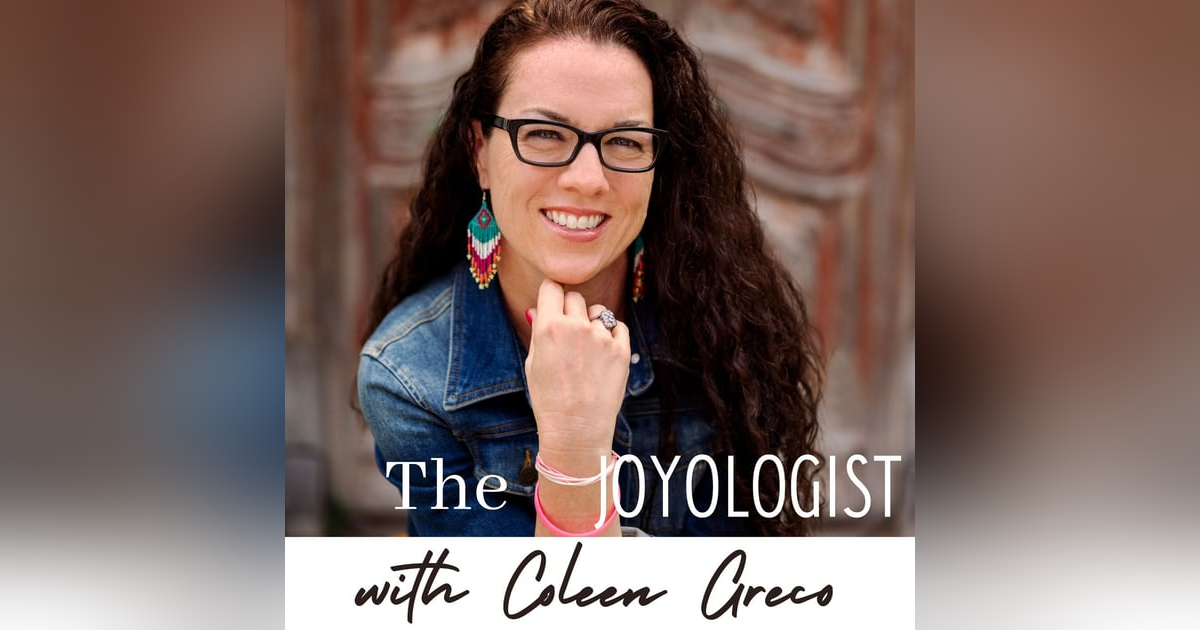 The Joyologist with Coleen Greco The Joyologist with Coleen Greco